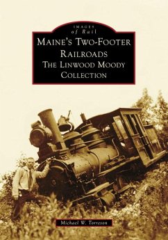 Maine's Two-Footer Railroads - Torreson, Mike