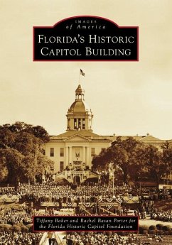 Florida's Historic Capitol Building - Baker, Tiffany; Porter, Rachel Basan; Florida Historic Capitol Museum