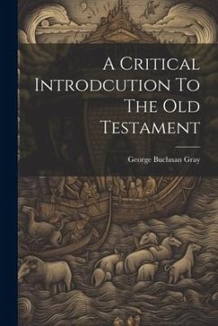 A Critical Introdcution To The Old Testament - Gray, George Buchnan