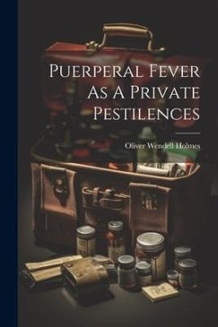 Puerperal Fever As A Private Pestilences - Holmes, Oliver Wendell