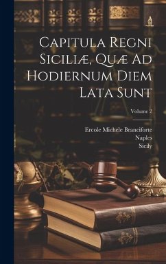 Capitula Regni Siciliæ, Quæ Ad Hodiernum Diem Lata Sunt; Volume 2 - (Italy), Sicily; (Kingdom), Naples