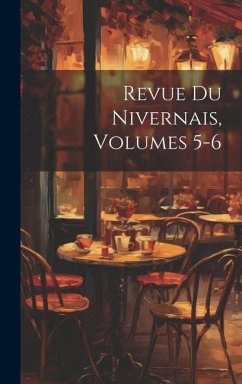 Revue Du Nivernais, Volumes 5-6 - Anonymous