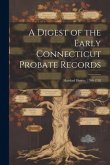A Digest of the Early Connecticut Probate Records: Hartford District, 1700-1792