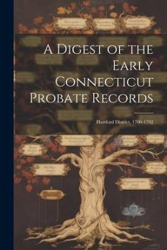 A Digest of the Early Connecticut Probate Records: Hartford District, 1700-1792 - Anonymous