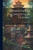 Urdaneta Y La Conquista De Filipinas: Estudio Histórico