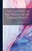 The Content of the Poetry of Sir Thomas Wyatt ..