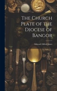 The Church Plate of the Diocese of Bangor - Jones, Edward Alfred