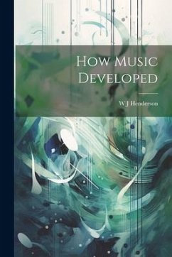 How Music Developed - Henderson, W. J.