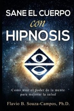 Sanar el cuerpo con hipnosis: Como Usar el Poder de la Mente para mejorar la Salud - Souza-Campos, Flavio Ballerini