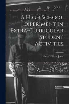 A High School Experiment in Extra-curricular Student Activities - Jones, Harry William