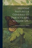 Histoire Naturelle Generale Et Particuliere, Volume 125...