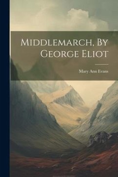 Middlemarch, By George Eliot - Evans, Mary Ann