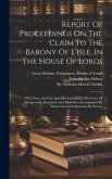 Report Of Proceedings On The Claim To The Barony Of L'isle, In The House Of Lords: With Notes, And An Appendix Containing The Cases Of Abergavenny, Bo