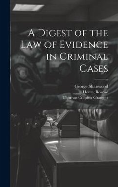 A Digest of the Law of Evidence in Criminal Cases - Sharswood, George; Roscoe, Henry; Granger, Thomas Colpitts