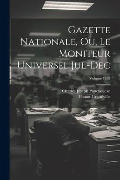 Gazette nationale, ou, Le moniteur universel Jul-Dec; Volume 1797 - Thuau-Grandville