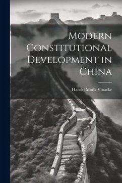 Modern Constitutional Development in China - Vinacke, Harold Monk