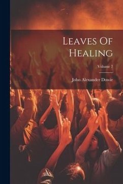 Leaves Of Healing; Volume 7 - Dowie, John Alexander