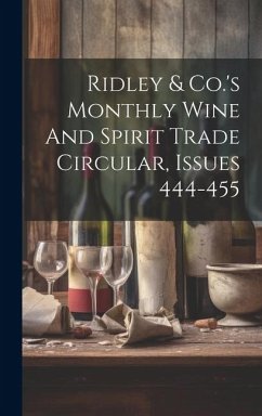 Ridley & Co.'s Monthly Wine And Spirit Trade Circular, Issues 444-455 - Anonymous