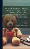 Recherches Anatomico-pathologiques Sur La Méningite Aiguë Des Enfans Et Ses Principales Complications: Hydrocéphale Aiguë Des Auteurs
