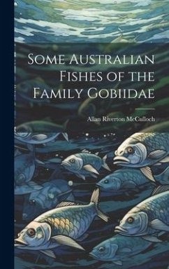 Some Australian Fishes of the Family Gobiidae - Mcculloch, Allan Riverton