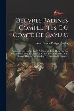 Oeuvres Badines Complettes, Du Comte De Caylus: Recueil De Ces Dames. Par F. A. Chevrier. Essai Historique Sur Les Lanternes Par J. F. Dreux Du Radier