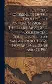 Official Proceedings Of The Twenty-first Annual Session Of The Trans-mississippi Commercial Congress, Held At San Antonio, Texas, November 22, 23, 24