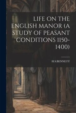 Life on the English Manor (a Study of Peasant Conditions 1150-1400) - Hsbennett, Hsbennett