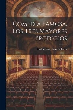 Comedia Famosa. Los Tres Mayores Prodigios