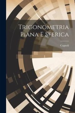 Trigonometria Piana E Sferica - M. )., Cagnoli (Antonio