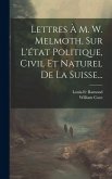 Lettres À M. W. Melmoth, Sur L'état Politique, Civil Et Naturel De La Suisse...