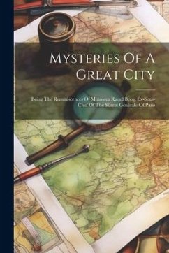 Mysteries Of A Great City: Being The Reminiscences Of Monsieur Raoul Becq, Ex-sous-chef Of The Sûreté Générale Of Paris - Anonymous