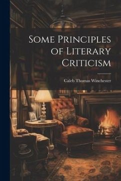 Some Principles of Literary Criticism - Winchester, Caleb Thomas