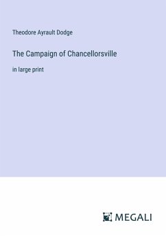 The Campaign of Chancellorsville - Dodge, Theodore Ayrault