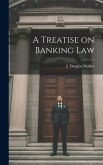 A Treatise on Banking Law