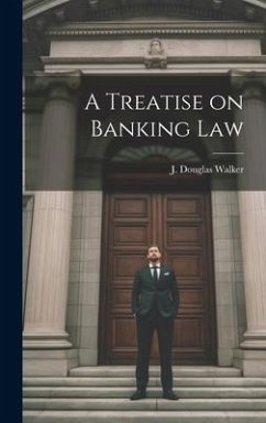 A Treatise on Banking Law - Walker, J. Douglas