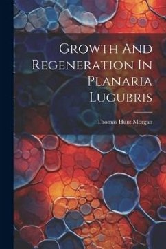 Growth And Regeneration In Planaria Lugubris - Morgan, Thomas Hunt