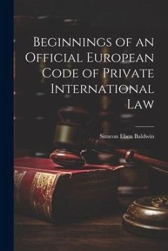 Beginnings of an Official European Code of Private International Law - Baldwin, Simeon Eben