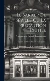 Le Barbier De Séville, Ou La Précaution Inutile: Comédie En 4 Actes, Précédée D'une Lettre...