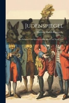 Judenspiegel: Ein Schand- Und Sittengemälde Alter Und Neuer Zeit - Hundt-Radowsky, Hartwig