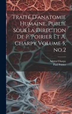 Traité d'anatomie humaine. Publié sous la direction de P. Poirier et A. Charpy Volume 5, no.2 - Poirier, Paul; Charpy, Adrien