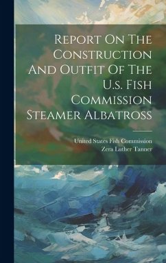 Report On The Construction And Outfit Of The U.s. Fish Commission Steamer Albatross