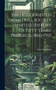 The Huddersfield Industrial Society Limited. History Of Fifty Years' Progress. 1860-1910 - Owen, Balmforth