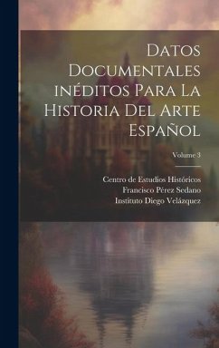 Datos documentales inéditos para la historia del arte español; Volume 3 - Jose, Ferrandis; Francisco, Pérez Sedano