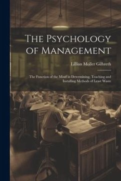 The Psychology of Management: The Function of the Mind in Determining, Teaching and Installing Methods of Least Waste - Gilbreth, Lillian Moller