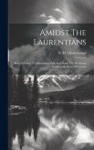 Amidst The Laurentians: Being A Guide To Shawinigan Falls And Points On The Great Northern Railway Of Canada
