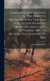 Campaigns And Battles Of The Twelfth Regiment Iowa Veteran Volunteer Infantry From Organization, September, 1861, To Muster-out, January 20, 1866
