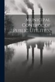 Municipal Control of Public Utilities,