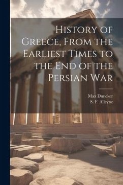 History of Greece, From the Earliest Times to the End of the Persian War - Alleyne, S. F.; Duncker, Max