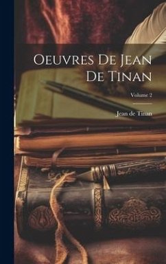 Oeuvres de Jean de Tinan; Volume 2 - Tinan, Jean De