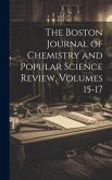 The Boston Journal of Chemistry and Popular Science Review, Volumes 15-17